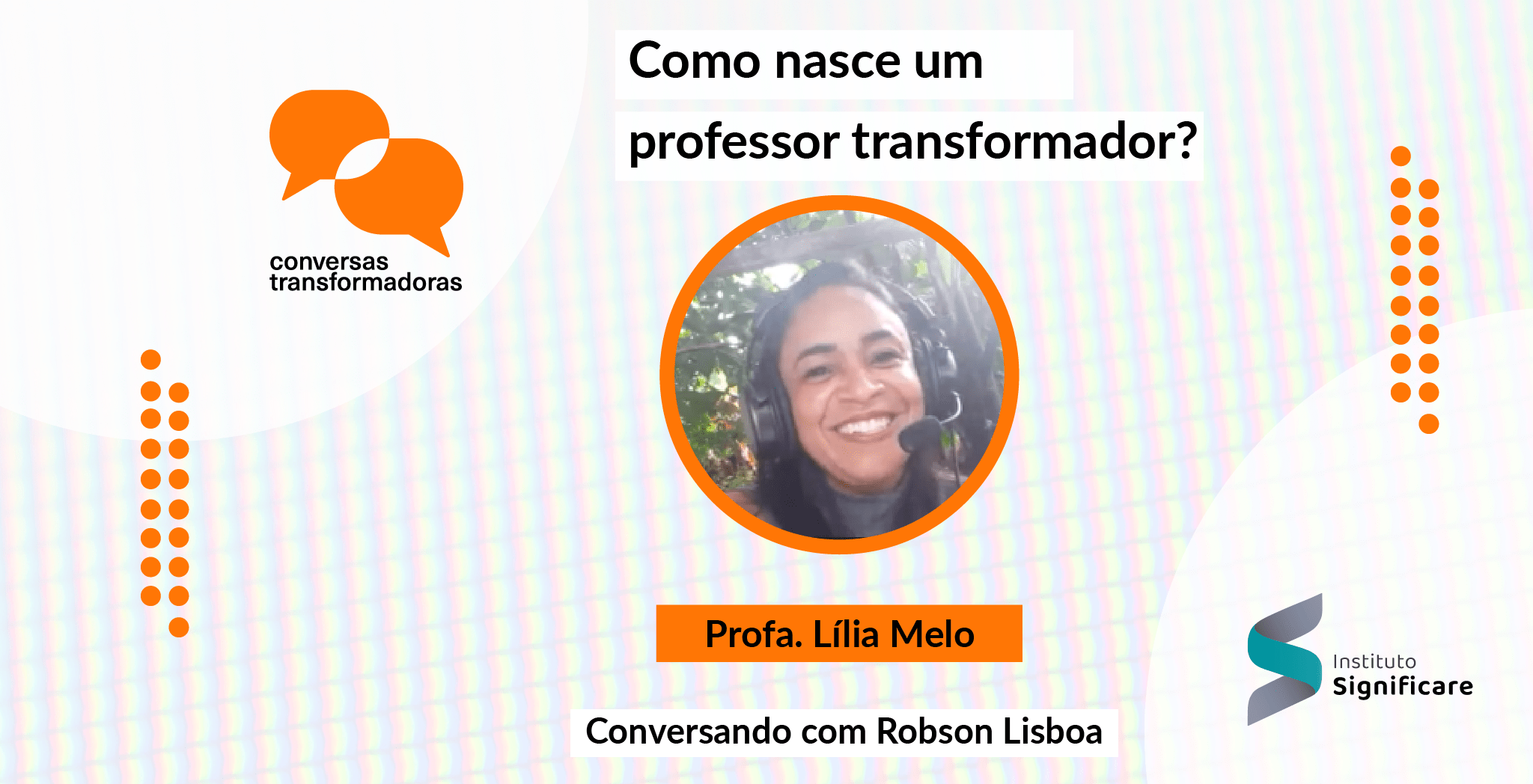 Blog Instituto Significare Conversas Transformadoras com Lília Melo e Robson Lisboa